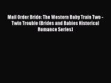 Ebook Mail Order Bride: The Western Baby Train Two - Twin Trouble (Brides and Babies Historical