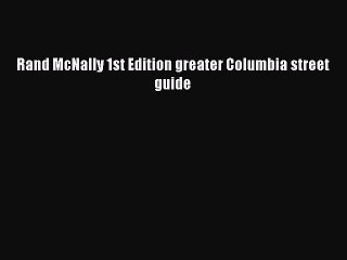Read Rand McNally 1st Edition greater Columbia street guide Ebook Free