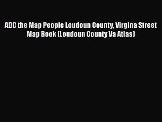 Read ADC the Map People Loudoun County Virgina Street Map Book (Loudoun County Va Atlas) Ebook