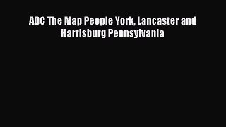 Read ADC The Map People York Lancaster and Harrisburg Pennsylvania Ebook Free