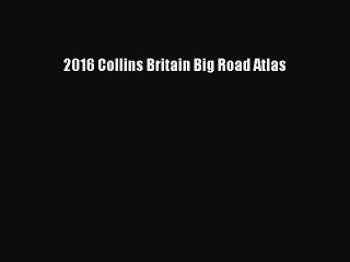 Read 2016 Collins Britain Big Road Atlas Ebook Free
