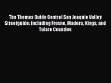 Read The Thomas Guide Central San Joaquin Valley Streetguide: Including Fresno Madera Kings