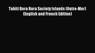 Read Tahiti Bora Bora Society Islands (Outre-Mer) (English and French Edition) PDF Online