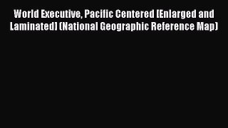 Read World Executive Pacific Centered [Enlarged and Laminated] (National Geographic Reference