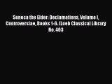 [Download PDF] Seneca the Elder: Declamations Volume I Controversiae Books 1-6. (Loeb Classical