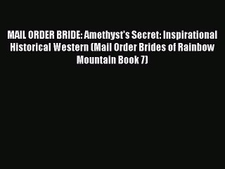 Download Video: Book MAIL ORDER BRIDE: Amethyst's Secret: Inspirational Historical Western (Mail Order Brides