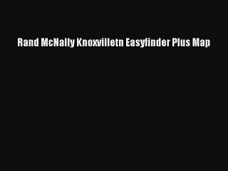 Read Rand McNally Knoxvilletn Easyfinder Plus Map Ebook Free