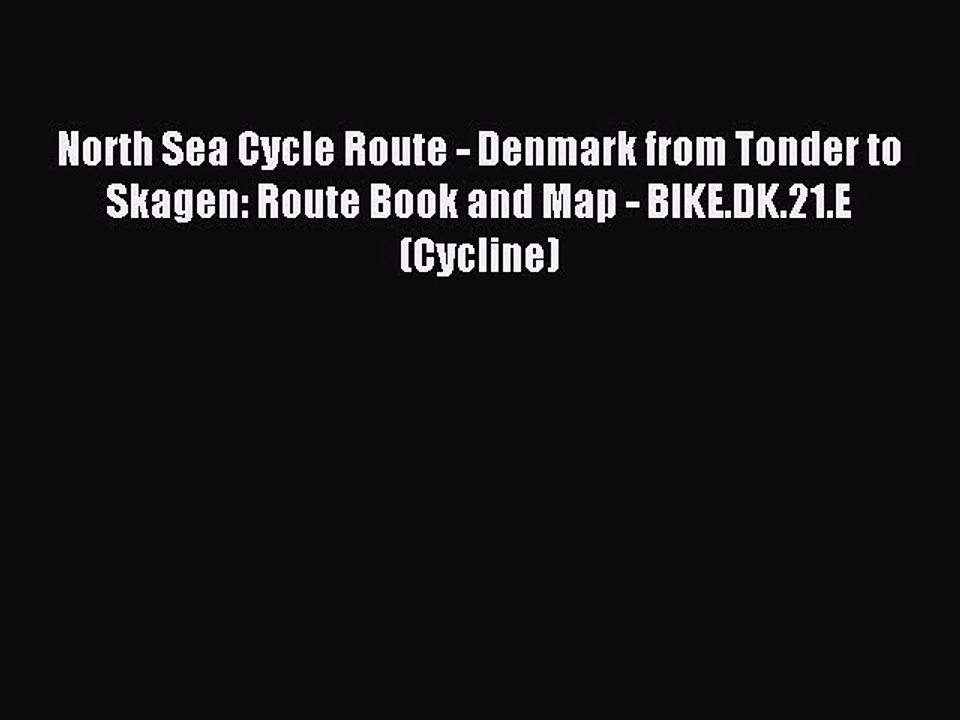 Read North Sea Cycle Route - Denmark from Tonder to Skagen: Route Book and Map - BIKE.DK.21.E