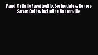 Download Rand McNally Fayetteville Springdale & Rogers Street Guide: Including Bentonville