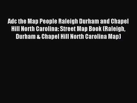 Read Adc the Map People Raleigh Durham and Chapel Hill North Carolina: Street Map Book (Raleigh