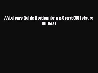 Read AA Leisure Guide Northumbria & Coast (AA Leisure Guides) Ebook Free
