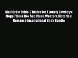 Ebook Mail Order Bride: 7 Brides for 7 Lonely Cowboys: Mega 7 Book Box Set: Clean Western Historical