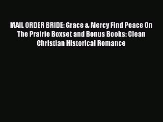 Скачать видео: Ebook MAIL ORDER BRIDE: Grace & Mercy Find Peace On The Prairie Boxset and Bonus Books: Clean