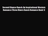 Ebook Second Chance Ranch: An Inspirational Western Romance (Three Rivers Ranch Romance Book