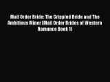 Ebook Mail Order Bride: The Crippled Bride and The Ambitious Miner (Mail Order Brides of Western