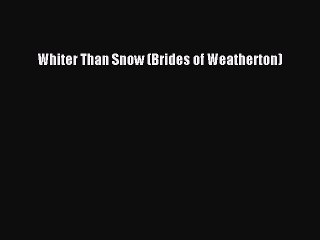 Ebook Whiter Than Snow (Brides of Weatherton) Download Online