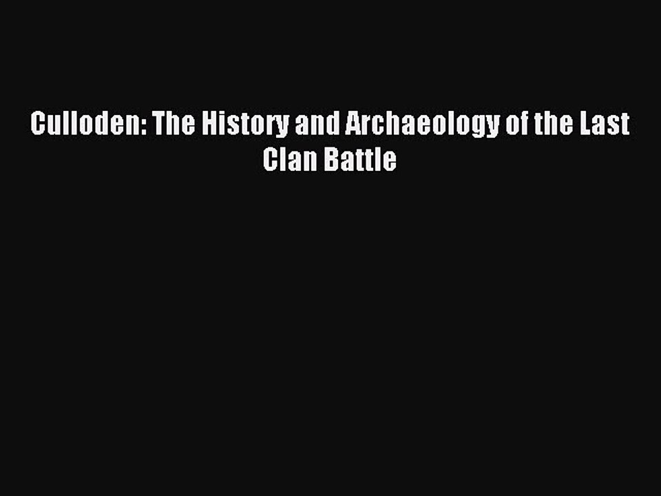 Read Culloden: The History and Archaeology of the Last Clan Battle Ebook Free