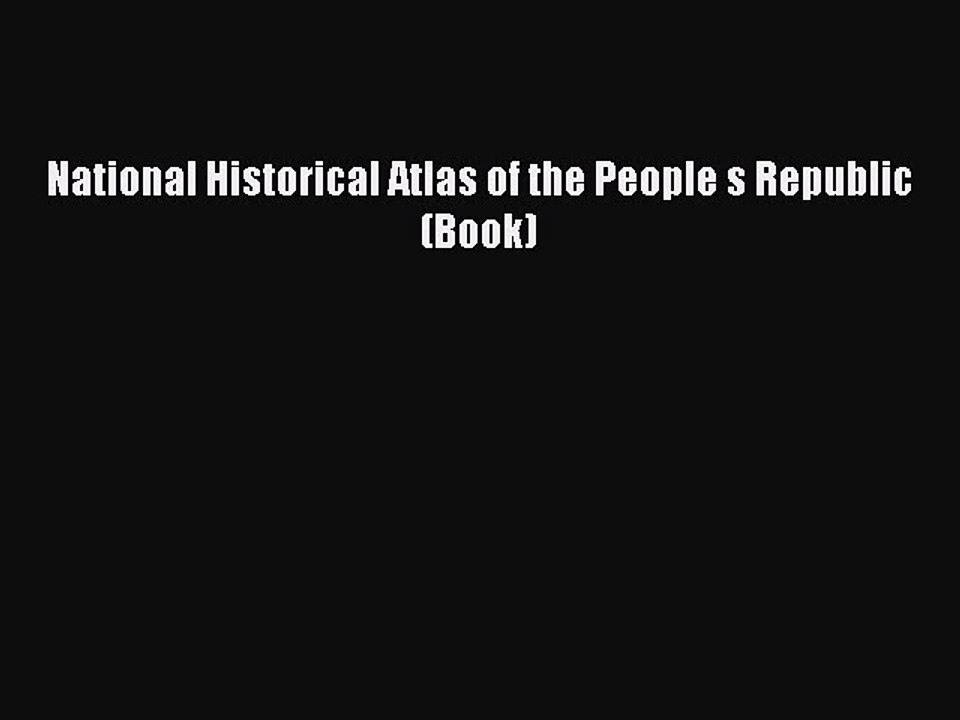 Read National Historical Atlas of the People s Republic (Book) Ebook Free