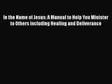[PDF] In the Name of Jesus: A Manual to Help You Minister to Others including Healing and Deliverance