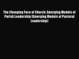 [PDF] The Changing Face of Church: Emerging Models of Parish Leadership (Emerging Models of