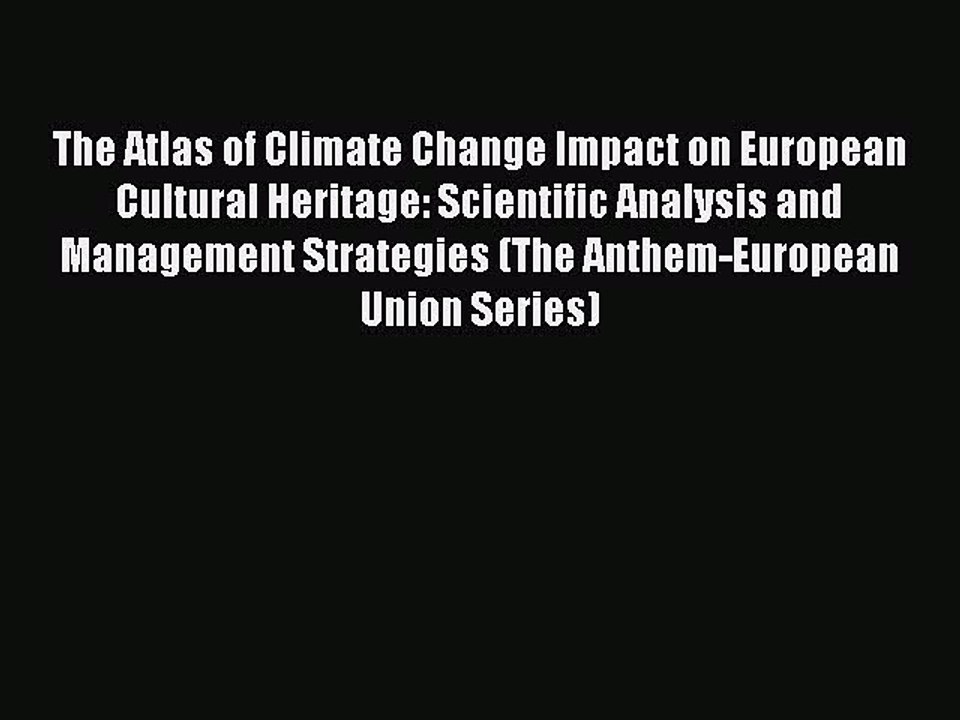 Read The Atlas of Climate Change Impact on European Cultural Heritage: Scientific Analysis