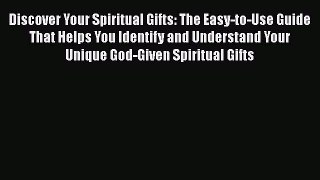 Book Discover Your Spiritual Gifts: The Easy-to-Use Guide That Helps You Identify and Understand