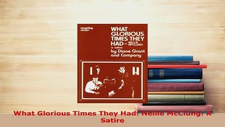 Download  What Glorious Times They Had Nellie McClung A Satire  EBook