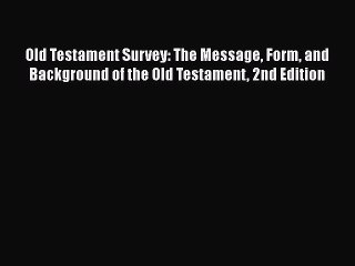 Ebook Old Testament Survey: The Message Form and Background of the Old Testament 2nd Edition