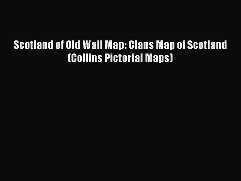Read Scotland of Old Wall Map: Clans Map of Scotland (Collins Pictorial Maps) Ebook Free