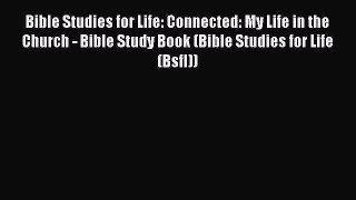 Ebook Bible Studies for Life: Connected: My Life in the Church - Bible Study Book (Bible Studies