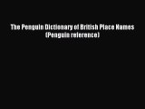 Read The Penguin Dictionary of British Place Names (Penguin reference) Ebook Online