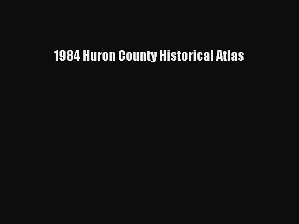Download 1984 Huron County Historical Atlas Ebook Online