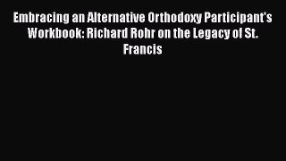 Book Embracing an Alternative Orthodoxy Participant's Workbook: Richard Rohr on the Legacy