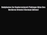 Download Babylonien Zur Kupfersteinzeit (Tubinger Atlas Des Vorderen Orients) (German Edition)