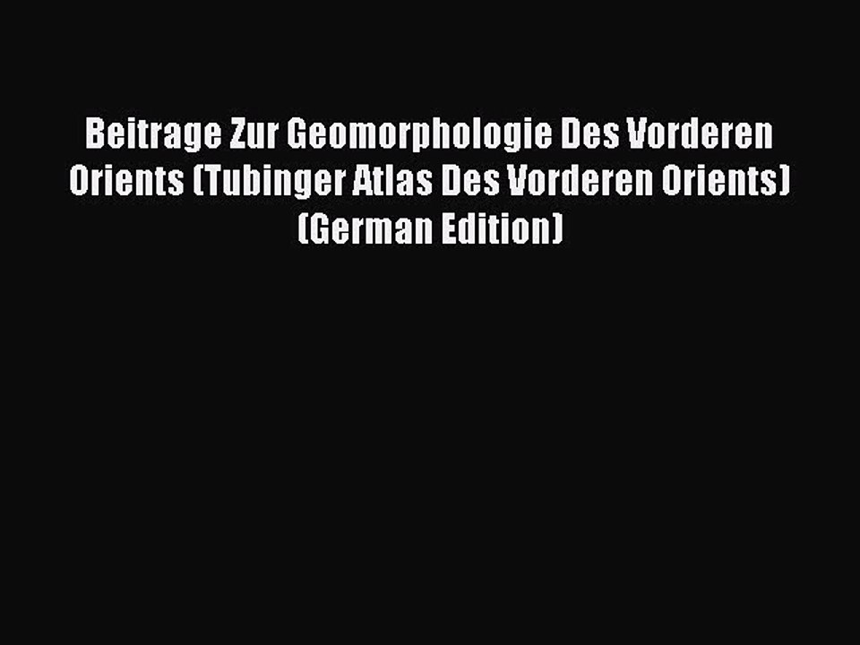 Read Beitrage Zur Geomorphologie Des Vorderen Orients (Tubinger Atlas Des Vorderen Orients)