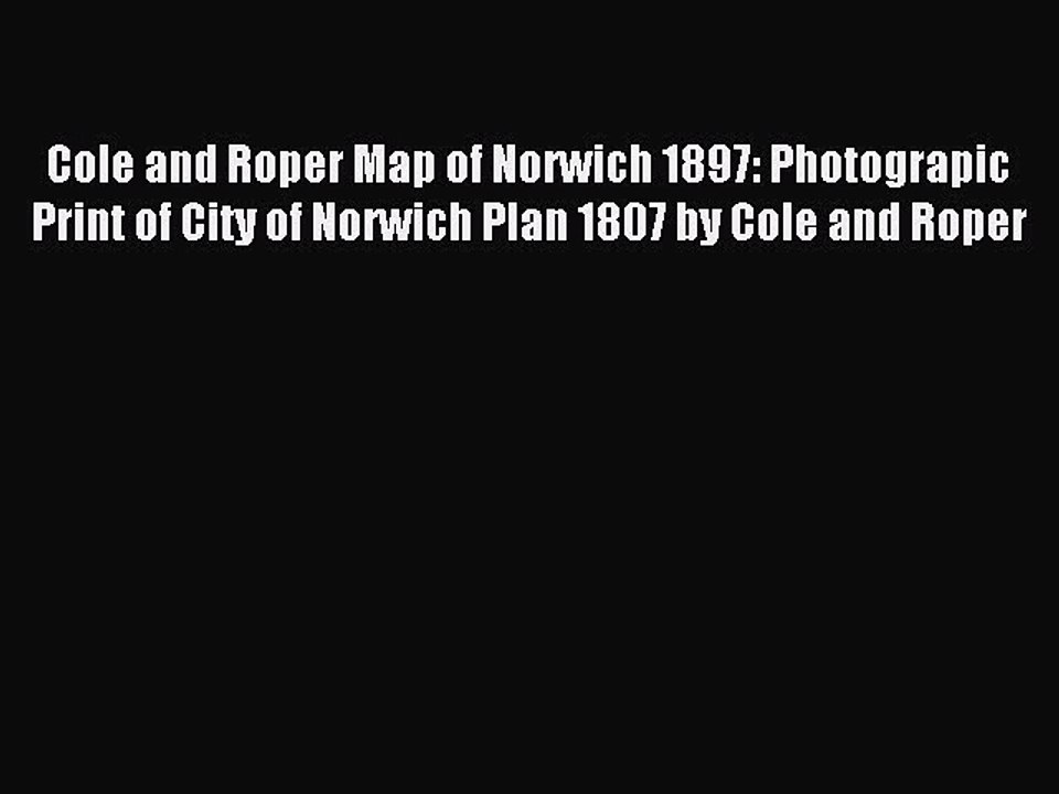 Read Cole and Roper Map of Norwich 1897: Photograpic Print of City of Norwich Plan 1807 by