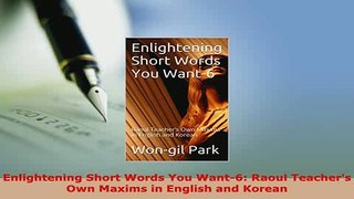 PDF  Enlightening Short Words You Want6 Raoul Teachers Own Maxims in English and Korean Read Online