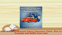PDF  Auto Accident Personal Injury Insurance Claim How to Evaluate and Settle Your Loss Read Online