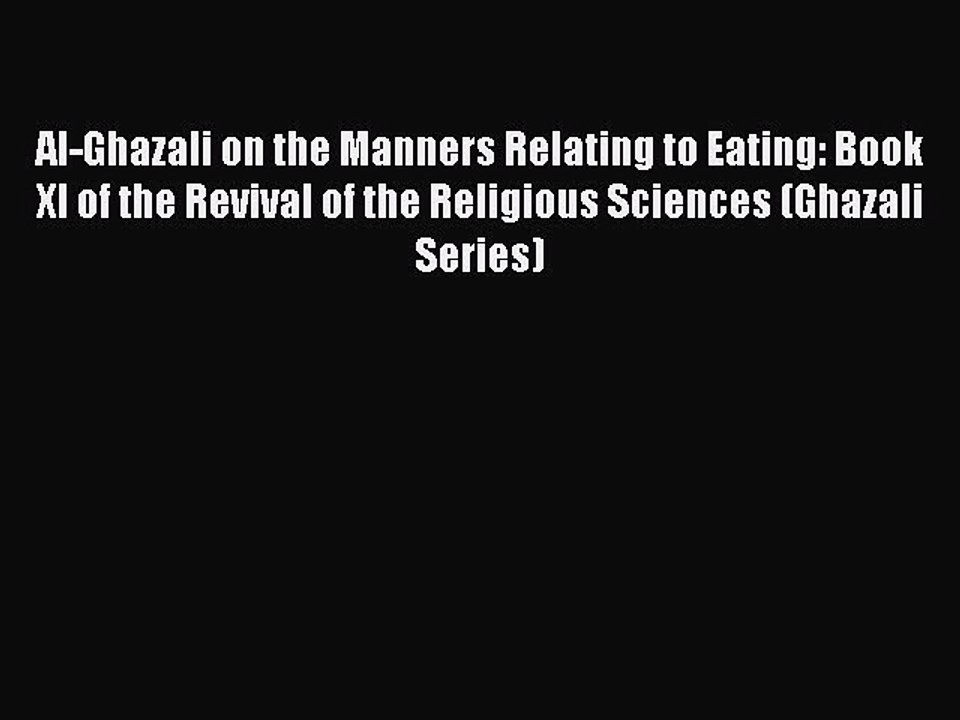 Read Al-Ghazali on the Manners Relating to Eating: Book XI of the Revival of the Religious