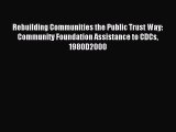 Download Rebuilding Communities the Public Trust Way: Community Foundation Assistance to CDCs