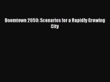 Download Boomtown 2050: Scenarios for a Rapidly Growing City PDF Free
