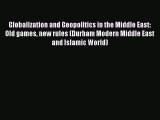 Read Globalization and Geopolitics in the Middle East: Old games new rules (Durham Modern Middle