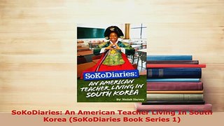 PDF  SoKoDiaries An American Teacher Living In South Korea SoKoDiaries Book Series 1 Download Full Ebook