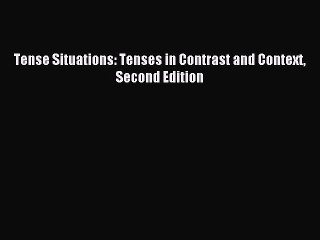 Download Tense Situations: Tenses in Contrast and Context Second Edition PDF Online