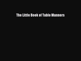 Download The Little Book of Table Manners PDF Online
