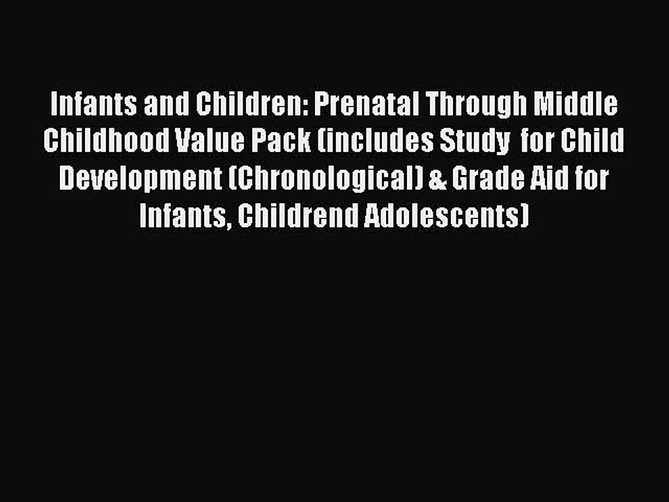 Read Infants and Children: Prenatal Through Middle Childhood Value Pack (includes Study  for