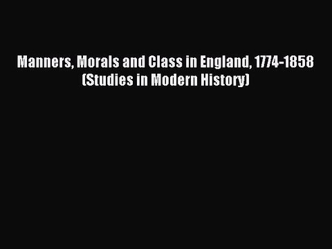 Read Manners Morals and Class in England 1774-1858 (Studies in Modern History) Ebook Free