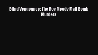 Download Blind Vengeance: The Roy Moody Mail Bomb Murders Ebook Online