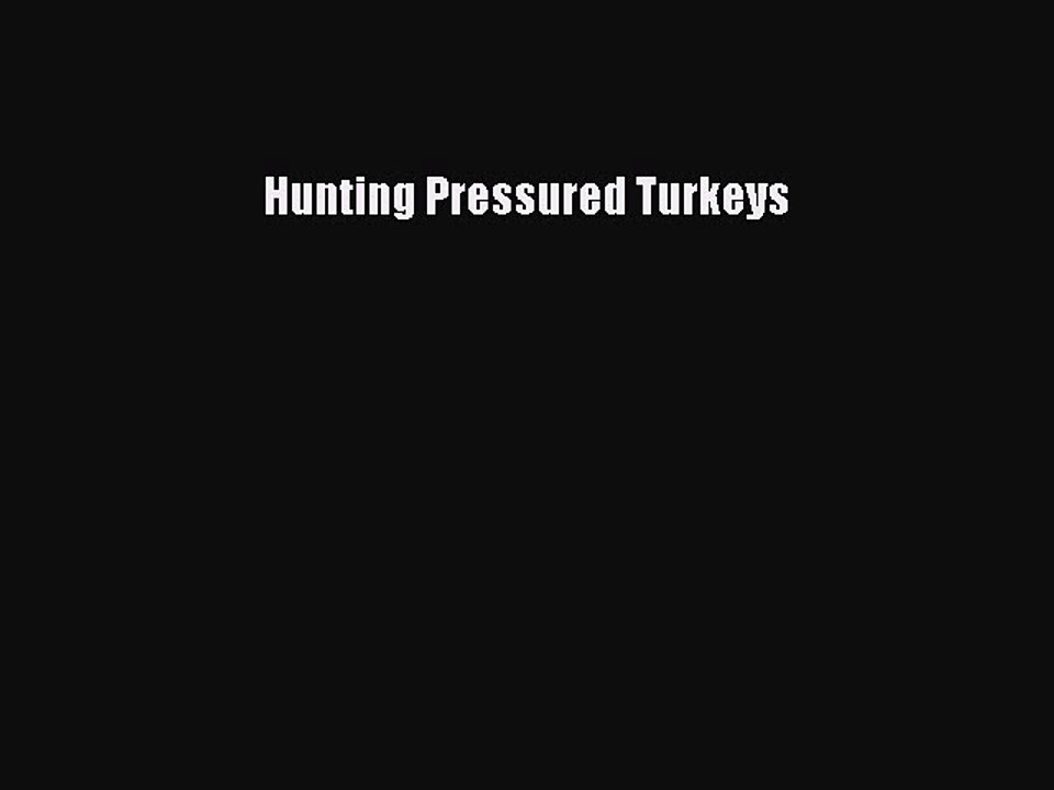 Download Hunting Pressured Turkeys PDF Free