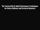 Read The Tactical AR-15: High Performance Techniques for Police Military and Practical Shooters